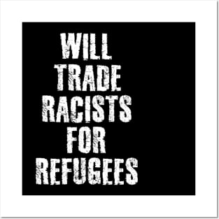 Will Trade Racists For Refugees Posters and Art